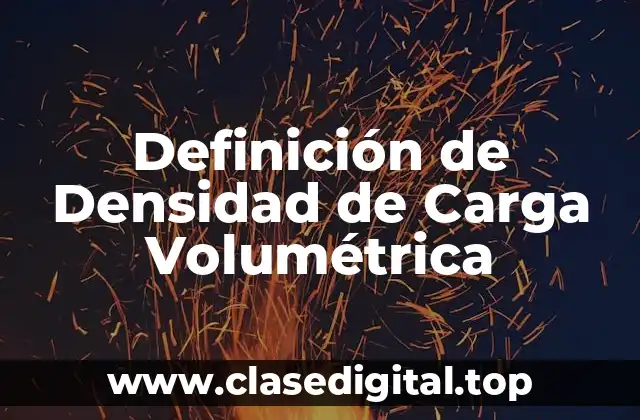 Definición de Densidad de Carga Volumétrica