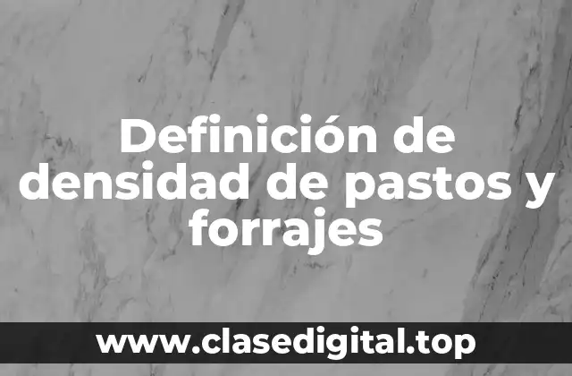 Definición de densidad de pastos y forrajes