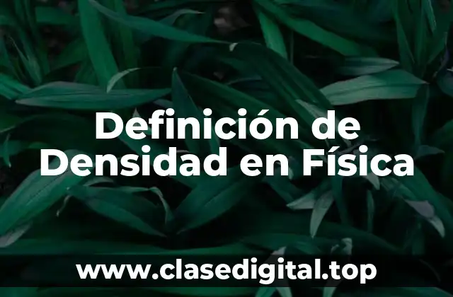 Definición Técnica de Densidad en Física