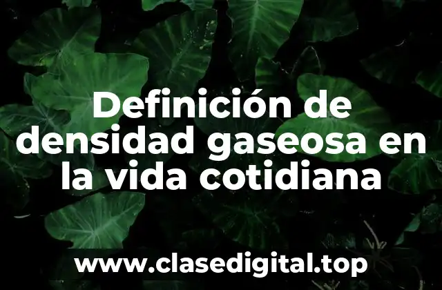 Definición de densidad gaseosa en la vida cotidiana