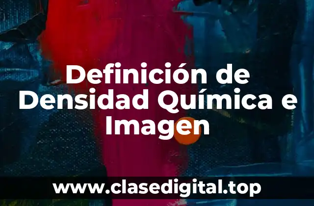 Definición técnica de Densidad Química e Imagen