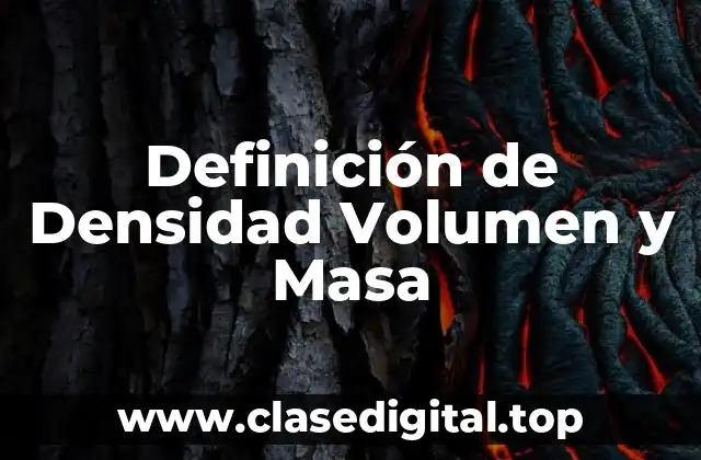 Definición de Densidad Volumen y Masa