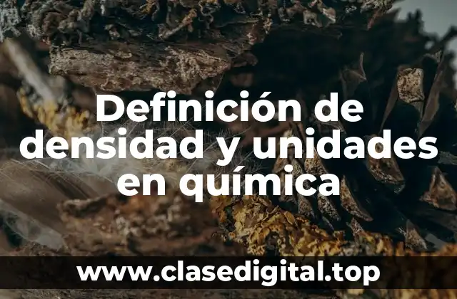Definición de densidad y unidades en química
