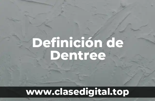 Definición de Dentree