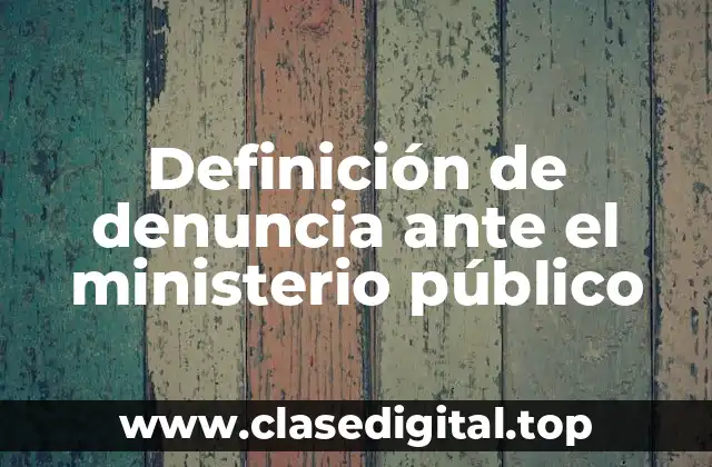 Ejemplos de denuncia ante el ministerio público