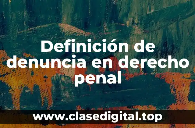 Definición de denuncia en derecho penal