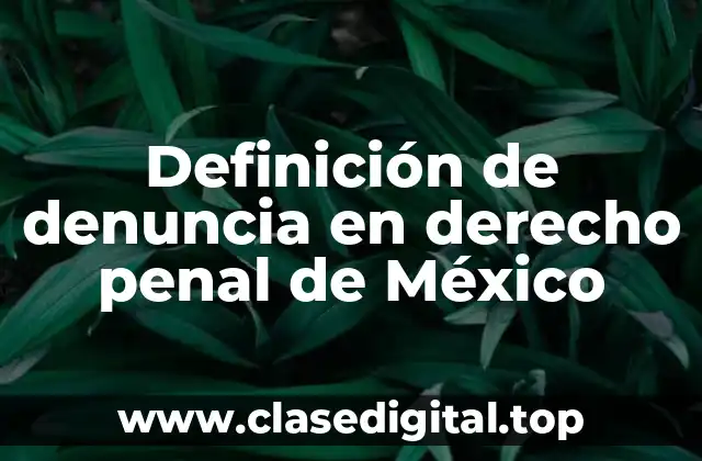 Definición de denuncia en derecho penal de México