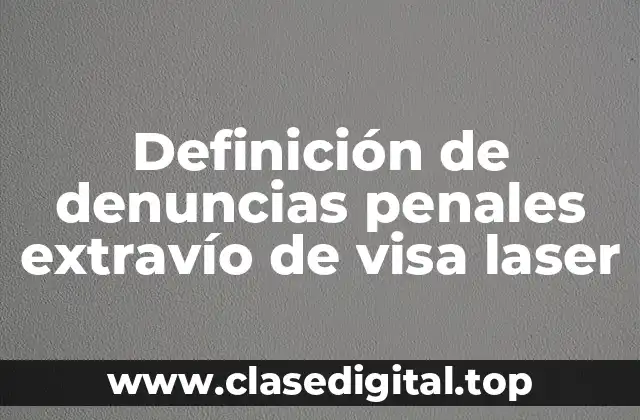 Definición de denuncias penales extravío de visa laser