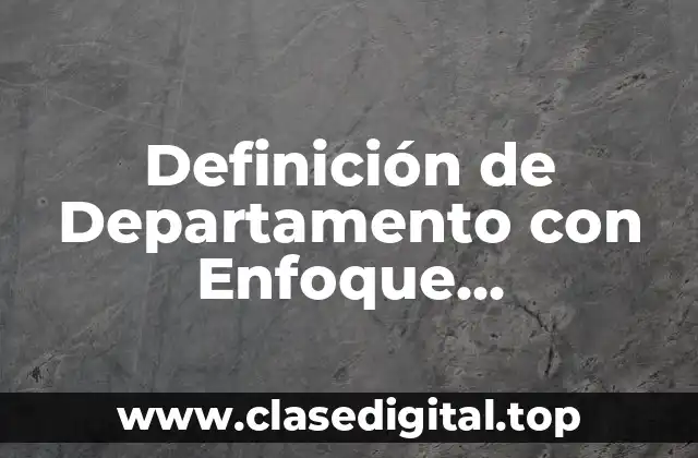 Definición de Departamento con Enfoque Administrativo