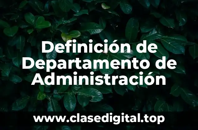📗 Definición técnica de Departamento de Administración
