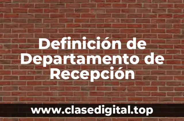 Definición de Departamento de Recepción