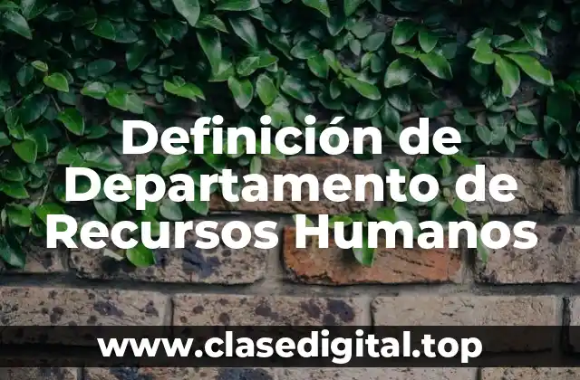 Definición de Departamento de Recursos Humanos