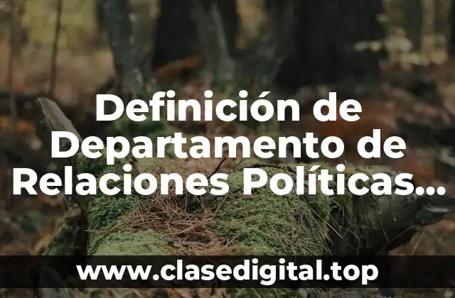 Definición de Departamento de Relaciones Políticas en una Empresa