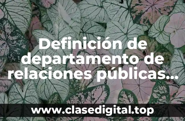 Definición de departamento de relaciones públicas en una empresa