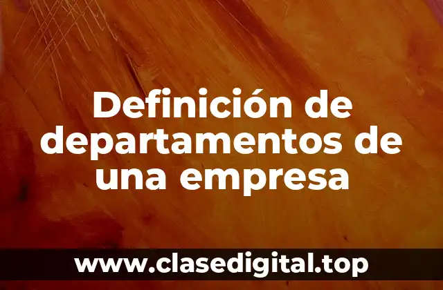 Definición de departamentos de una empresa