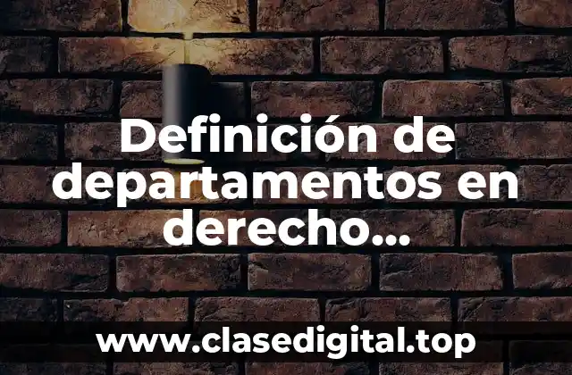 Definición de departamentos en derecho administrativo