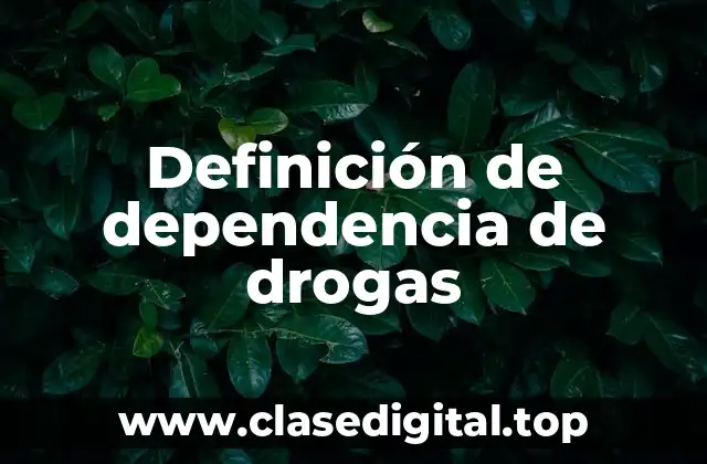 Definición de dependencia de drogas