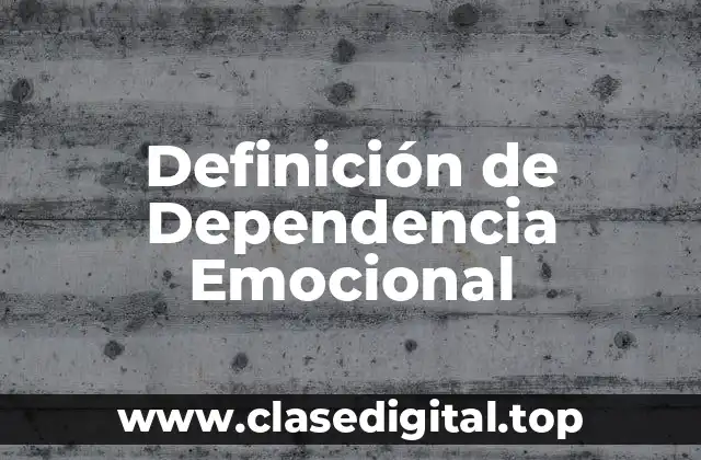 Definición de Dependencia Emocional