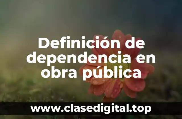 Definición de dependencia en obra pública