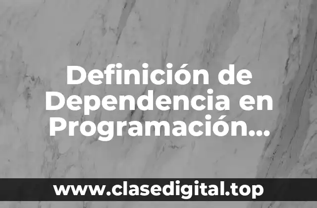 Definición de Dependencia en Programación Orientada a Objetos