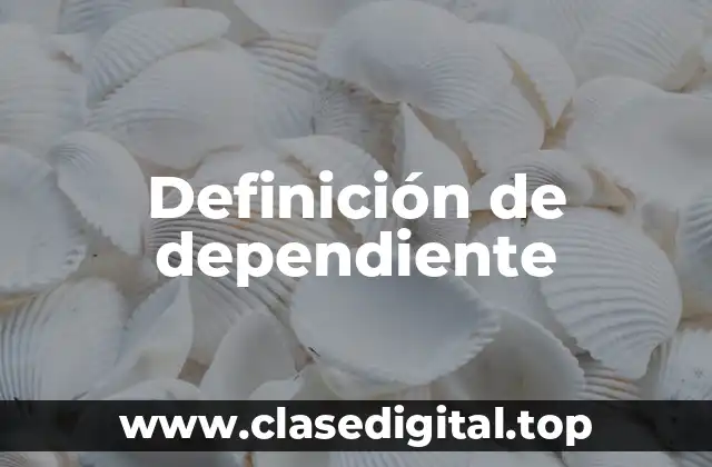 Definición de dependiente