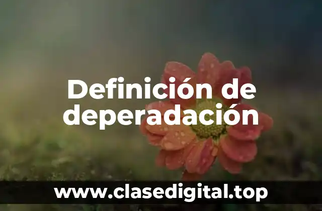 Definición de deperadación
