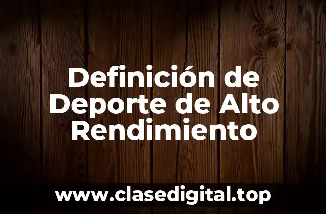 Definición de Deporte de Alto Rendimiento