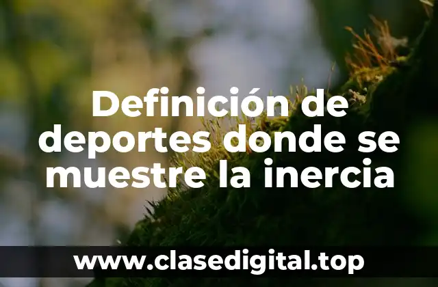 Definición de deportes donde se muestre la inercia