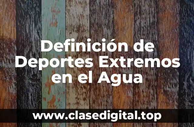 Definición de Deportes Extremos en el Agua