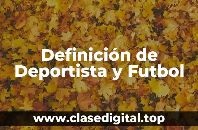 Definición de Deportista y Futbol