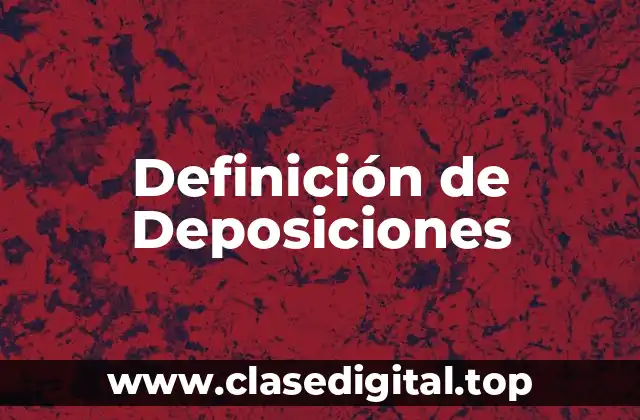 Definición de Deposiciones