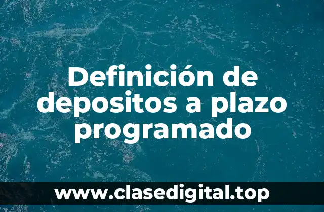 Definición de depositos a plazo programado