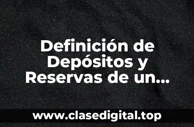 Definición de Depósitos y Reservas de un Balance General