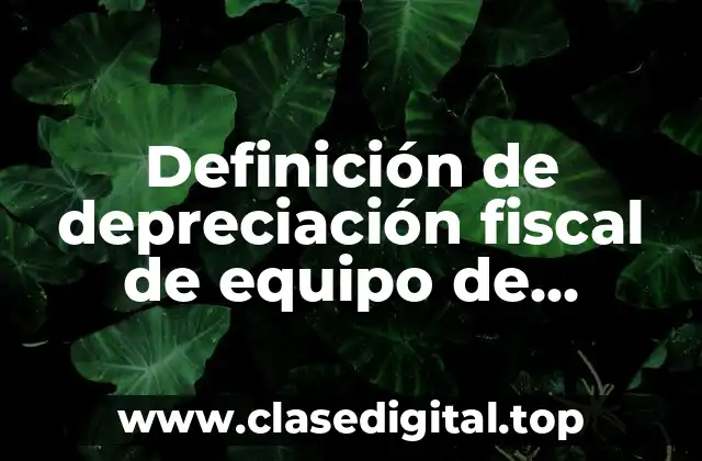 Definición de depreciación fiscal de equipo de transporte
