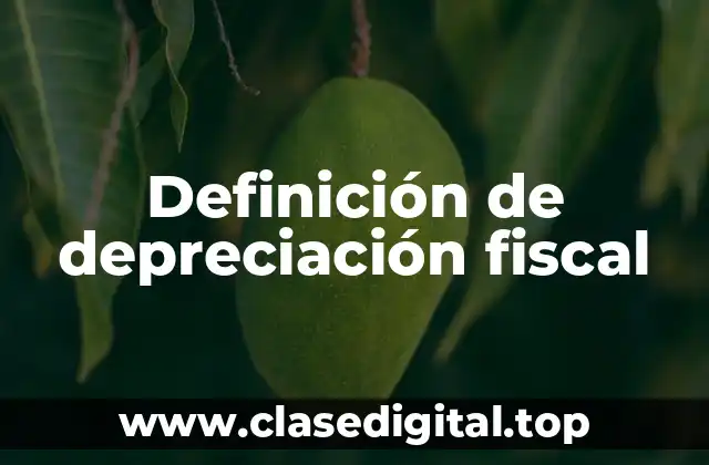 Definición de depreciación fiscal