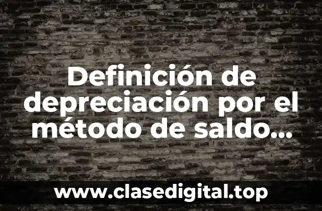 Definición de depreciación por el método de saldo decreciente