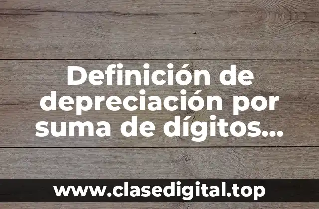 Definición de depreciación por suma de dígitos años