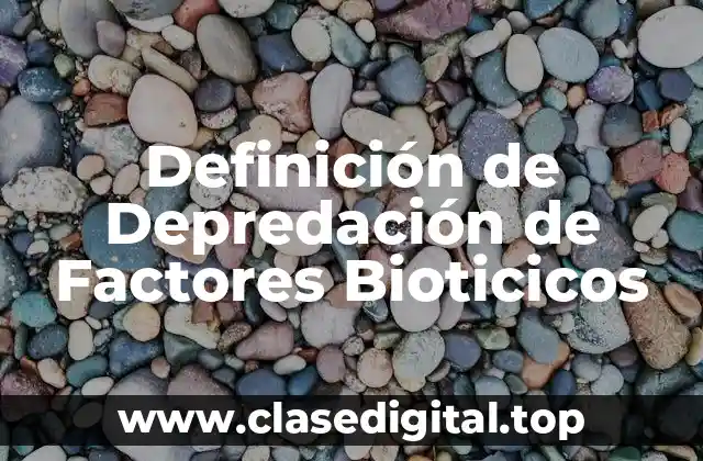 Definición de Depredación de Factores Bioticicos
