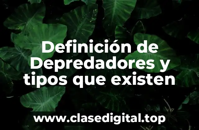 Definición de Depredadores y tipos que existen