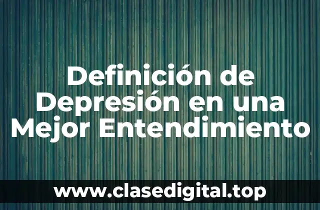 Definición de Depresión en una Mejor Entendimiento