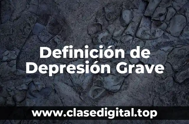Definición de Depresión Grave