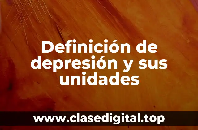 Definición de depresión y sus unidades
