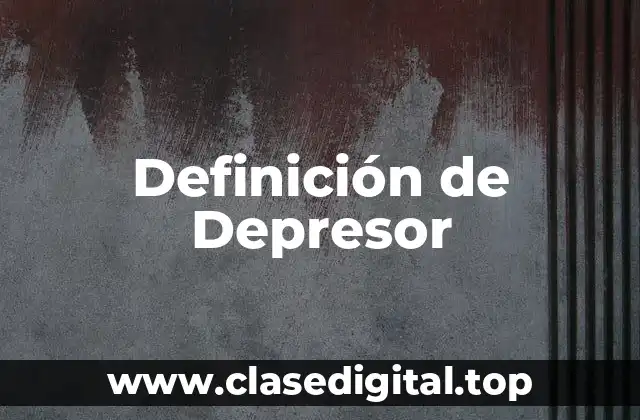 Definición de Depresor