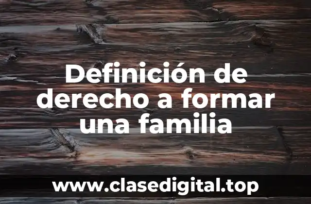 Definición de derecho a formar una familia