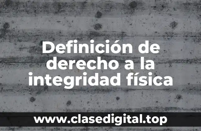 Ejemplos de derecho a la integridad física