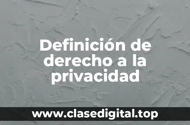 Definición de derecho a la privacidad