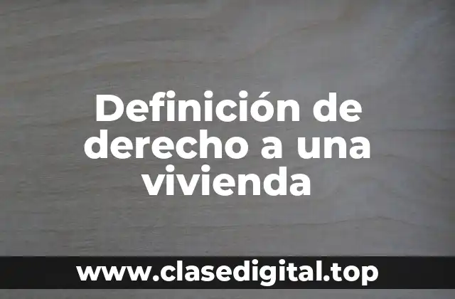 Definición de derecho a una vivienda