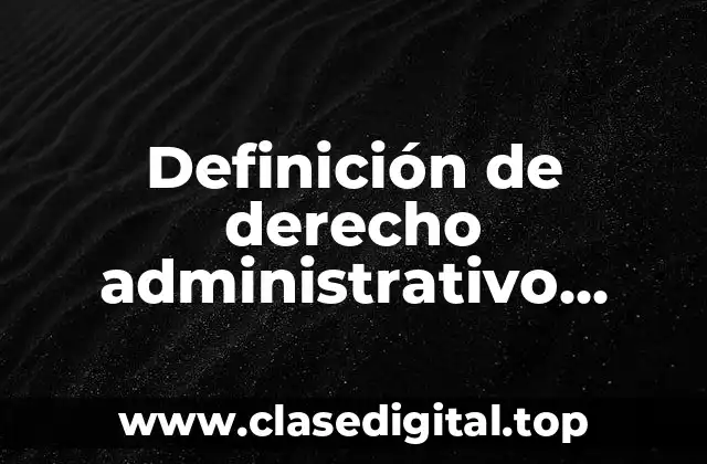 Definición técnica de derecho administrativo mexicano