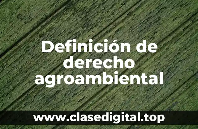 Definición de derecho agroambiental