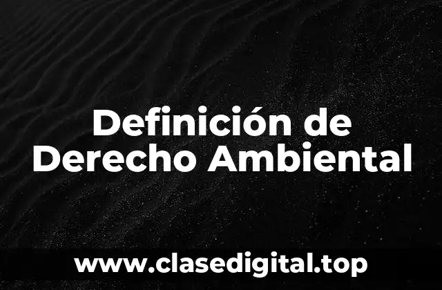 Definición de Derecho Ambiental
